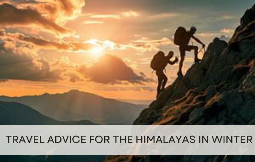 Travel Advice for the Himalayas in Winter